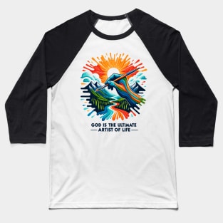 God is The Ultimate Artist of Life Baseball T-Shirt